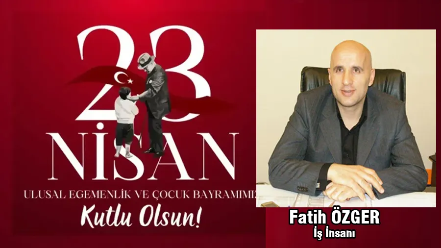 Fatih Özger  23 Nisan Kutlama Mesajı